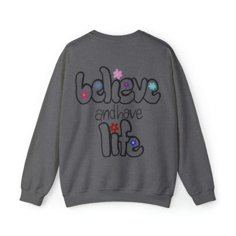Believe and have Life Christian Sweatshirt