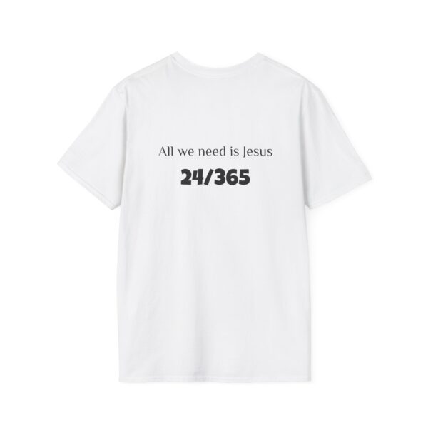 All We Need is Jesus 24/365 Unisex Tee - Image 2